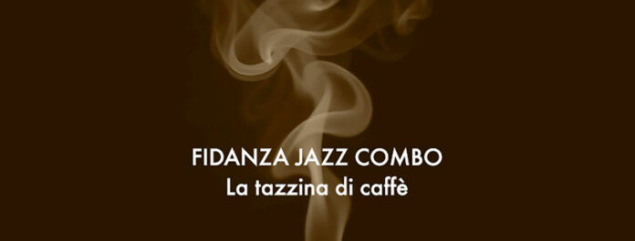 FIDANZA JAZZ COMBO, FUORI IL SINGOLO ‘LA TAZZINA DI CAFFÈ’